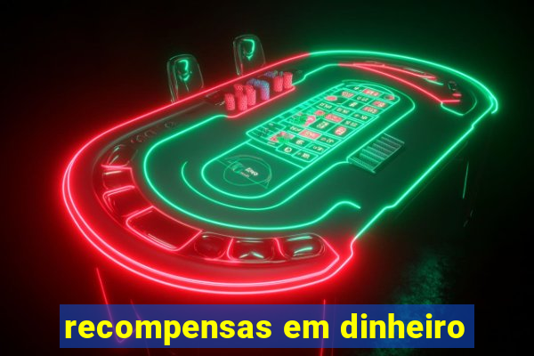 recompensas em dinheiro